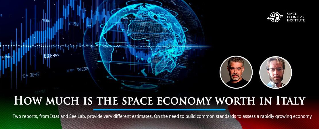How much is the space economy worth in Italy Two reports, by Istat and by See Lab, offer very different estimates. On the need to build shared standards to assess a rapidly expanding economy