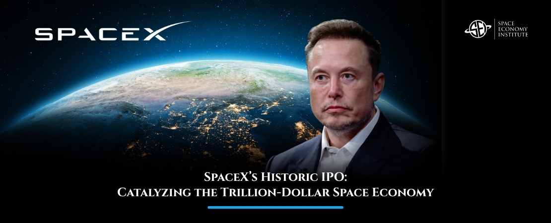 SpaceX’s Historic IPO: Catalyzing the Trillion-Dollar Space Economy