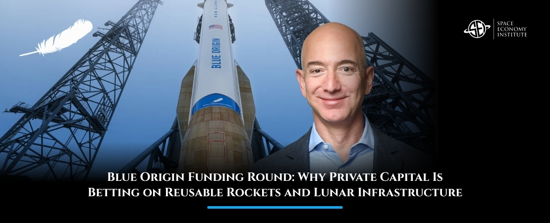 Blue Origin Funding Round: Why Private Capital Is Betting on Reusable Rockets and Lunar Infrastructure