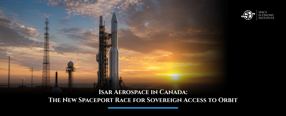 Isar Aerospace in Canada: The New Spaceport Race for Sovereign Access to Orbit