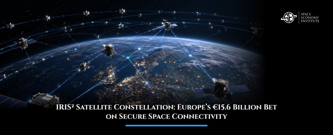 IRIS² Satellite Constellation: Europe’s €15.6 Billion Bet on Secure Space Connectivity