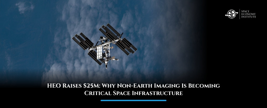 HEO Raises $25M: Why Non-Earth Imaging Is Becoming Critical Space Infrastructure