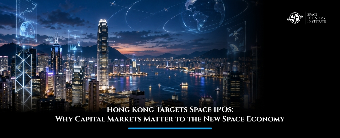 Hong Kong Targets Space IPOs: Why Capital Markets Matter to the New Space Economy