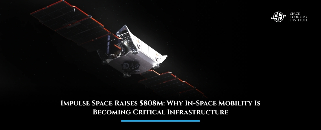 Impulse Space Raises $808M: Why In-Space Mobility Is Becoming Critical Infrastructure