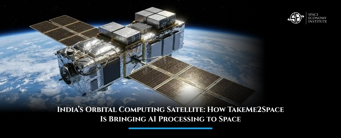 India’s Orbital Computing Satellite: How TakeMe2Space Is Bringing AI Processing to Space