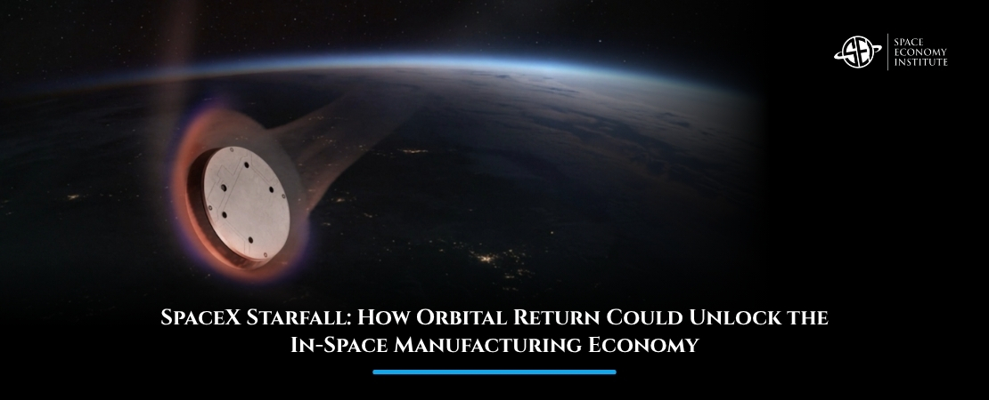 SpaceX Starfall: How Orbital Return Could Unlock the In-Space Manufacturing Economy
