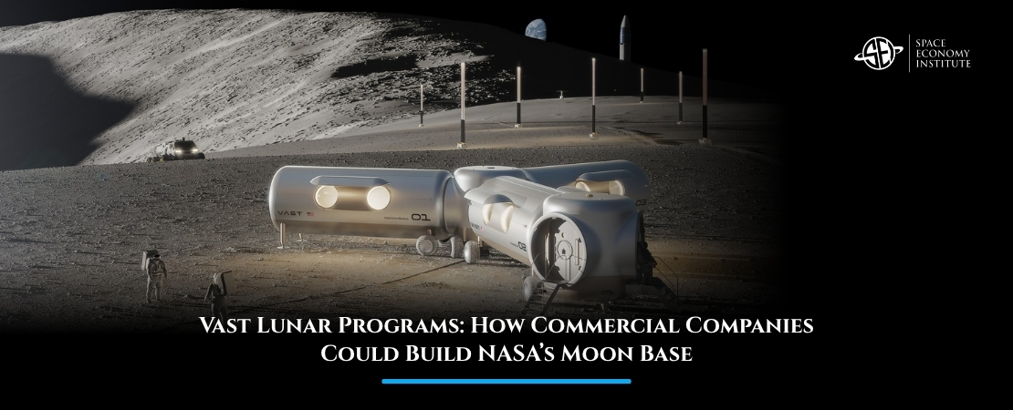 Vast Lunar Programs: How Commercial Companies Could Build NASA’s Moon Base