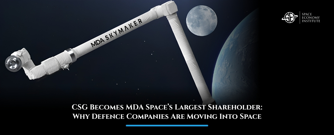 CSG Becomes MDA Space’s Largest Shareholder: Why Defence Companies Are Moving Into Space