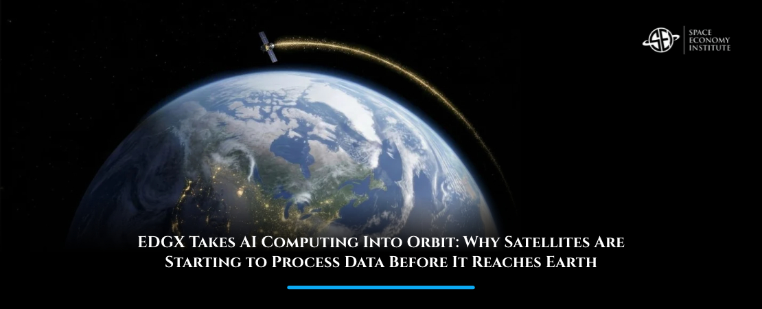 EDGX Takes AI Computing Into Orbit: Why Satellites Are Starting to Process Data Before It Reaches Earth