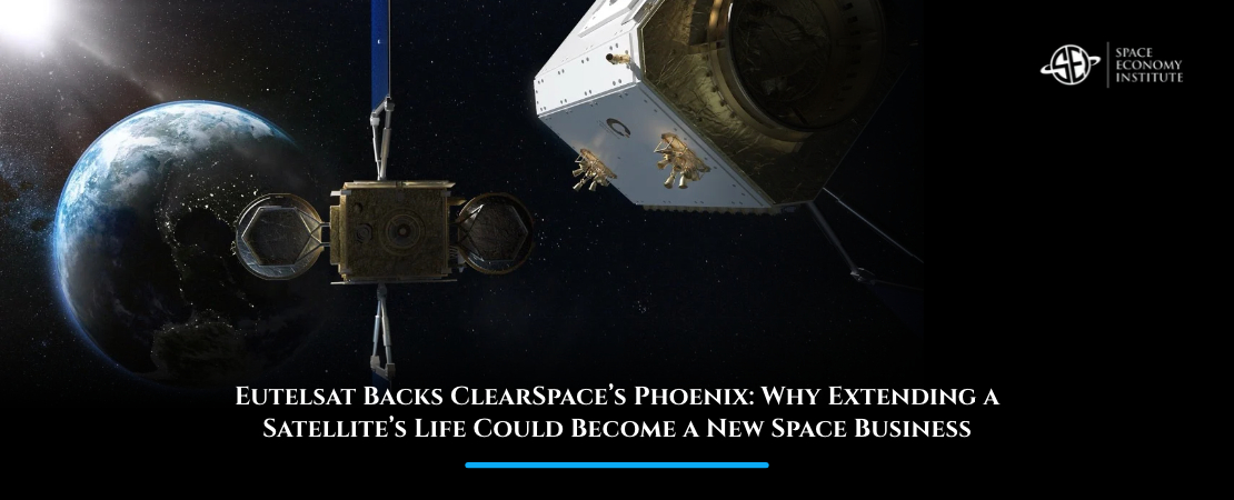Eutelsat Backs ClearSpace’s Phoenix_ Why Extending a Satellite’s Life Could Become a New Space Business