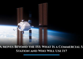 NASA Moves Beyond the ISS: What Is a Commercial Space Station and Who Will Use It?