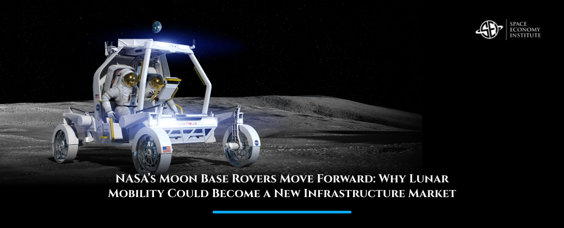 NASA’s Moon Base Rovers Move Forward: Why Lunar Mobility Could Become a New Infrastructure Market