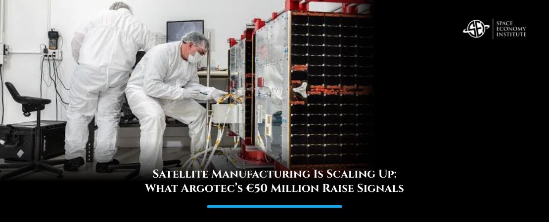 Satellite Manufacturing Is Scaling Up: What Argotec’s €50 Million Raise Signals